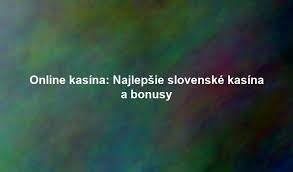 Slovenské online kasína Zábava a šance na výhru Slovenské online kasína Zábava a šance na výhru